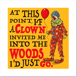 If A Clown Invited Me Into Woods Posters and Art